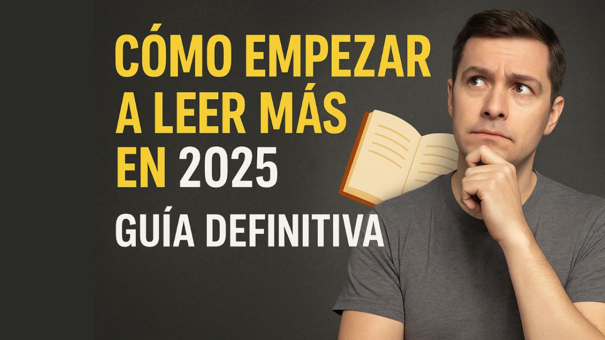 Cómo empezar a leer más en 2025: la guía definitiva para recuperar el hábito sin esfuerzo